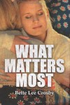 What Matters Most - Bette Lee Crosby