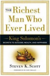 The Richest Man Who Ever Lived: King Solomon's Secrets to Success, Wealth, and Happiness - Steven K. Scott, Gary Smalley