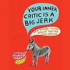 Your Inner Critic Is a Big Jerk: And Other Truths About Being Creative - Danielle Krysa