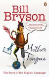 Mother Tongue: The Story of the English Language - Bill Bryson
