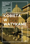 Kobieta w Watykanie. Jak żyje się w najmniejszym państwie świata - Magdalena Wolińska-Riedi