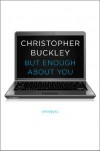 But Enough About You: Essays - Christopher Buckley