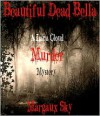 Beautiful Dead Bella: A Lana Cloud Murder Mystery - Margaux Sky