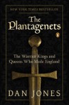The Plantagenets: The Warrior Kings and Queens Who Made England - Dan Jones