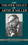 The Theater Essays Of Arthur Miller - Arthur Miller, Robert A. Martin, Steven R. Centola