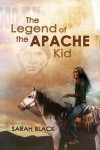 The Legend of the Apache Kid - Sarah Black