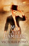 My Lady Gambler: Stories of erotic romance, corsets, and an England that never was - Victoria Pond