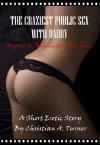 The Craziest Public Sex with Daddy (Stepdad & Stepdaughter Fun Time) - A Short Erotic Story - Christian A. Turner