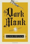 The Dark Monk - Oliver Pötzsch, Lee Chadeayne