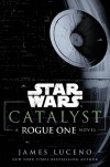 Catalyst (Star Wars): A Rogue One Story - James Luceno