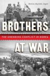 Brothers at War: The Unending Conflict in Korea - Sheila Miyoshi Jager