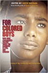 For Colored Boys Who Have Considered Suicide When the Rainbow is Still Not Enough: Coming of Age, Coming Out, and Coming Home - Keith Boykin (Editor)