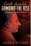 Gambino: The Rise: A Novel Based on the True Story - James E. Pierre