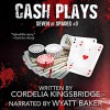 Cash Plays - Cordelia Kingsbridge, Wyatt Baker