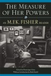 The Measure of Her Powers: An M.F.K. Fisher Reader - M.F.K. Fisher, Ruth Reichl