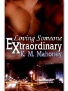 Loving Someone Extraordinary - K.M. Mahoney