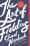 The Art of Fielding: A Novel - Chad Harbach