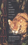 Jaguar: One Man's Struggle To Establish The World's First Jaguar Preserve - Alan Rabinowitz