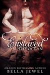 Enslaved by the Ocean - Bella Jewel