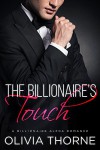 The Billionaire's Touch (The Billionaire's Kiss, Book Two): (A Billionaire Alpha Romance) - Olivia Thorne