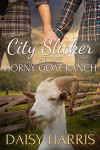 City Slicker at the Horny Goat Ranch - Daisy Harris