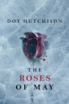 The Roses of May (The Collector Book 2) - Dot Hutchison