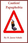 Caution! Pupaphobia - H. Jason Schulz