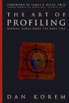 The Art of Profiling: Reading People Right the First Time - Dan Korem