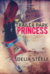 Trailer Park Princess (Switching Tracks, #1) - Delia Steele