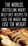 Wheat Belly: The Worlds Bestselling Wheat Belly Diet Recipes To Lose The Wheat and Lose The Weight - Jennifer Michaels, Wheat Belly Recipes, Wheat Belly Cookbook, Wheat Belly, Wheat Belly Diet, Ketogenic Diets, Paleo Diet, Weight Loss