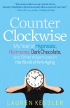 Counterclockwise: One Midlife Woman's Quest to Turn Back the Hands of Time - Lauren Kessler