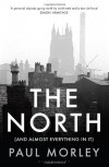 The North: (And Almost Everything In It) - Paul Morley