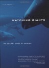 Watching Giants: The Secret Lives of Whales - Elin Kelsey, Francois Gohier, Doc White