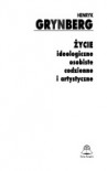 Życie ideologiczne, osobiste, codzienne i artystyczne - Henryk Grynberg