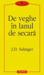 De veghe în lanul de secară - J.D. Salinger, Catinca Ralea, Lucian Bratu