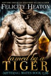 Tamed by a Tiger (Eternal Mates #13) - Felicity Heaton