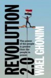 Revolution 2.0 : the power of the people is greater than the people in power - Wael Ghonim