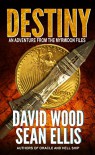 Destiny: An Adventure from the Myrmidon Files - David Wood, Sean Ellis