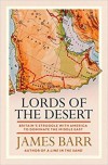 Lords of the Desert: Britain's Struggle with America to Dominate the Middle East   - James   Barr