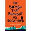 The Bombs That Brought Us Together - Brian Conaghan