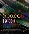 The Space Book: From the Beginning to the End of Time, 250 Milestones in the History of Space & Astronomy - Jim Bell
