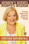 Women's Bodies, Women's Wisdom: Creating Physical and Emotional Health and Healing - Christiane Northrup