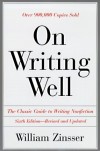 On Writing Well: The Classic Guide to Writing Nonfiction - William Knowlton Zinsser