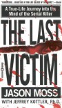 The Last Victim: A True-Life Journey into the Mind of the Serial Killer - Jason M. Moss