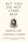 But You Did Not Come Back: A Memoir - Marceline Loridan-Ivens, Sandra Smith, Judith Perrignon