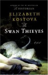 The Swan Thieves: A Novel - Elizabeth Kostova