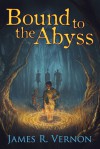 Bound to the Abyss - James R. Vernon