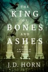 The King of Bones and Ashes (Witches of New Orleans) - J.D. Horn