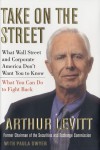 Take On the Street: What Wall Street and Corporate America Don't Want You to Know - Arthur Jr Levitt