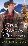 A True Cowboy Christmas - Caitlin Crews